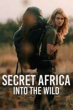 S1 E1 Secret Africa: Into the Wild Season 1 Episode 1